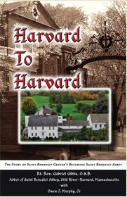 Harvard to Harvard, the story of Saint Benedict Center's becoming Saint Benedict Abbey, by Abbot Gabriel Gibbs OSB, Click to order the book today! Harvard to Harvard, the story of Saint Benedict Center's becoming Saint Benedict Abbey, by Abbot Gabriel Gibbs OSB, Click to order the book today!